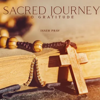 Sacred Journey to Gratitude: Inner Pray and Self-Confidence, Holistic Therapy by Bible Study Music