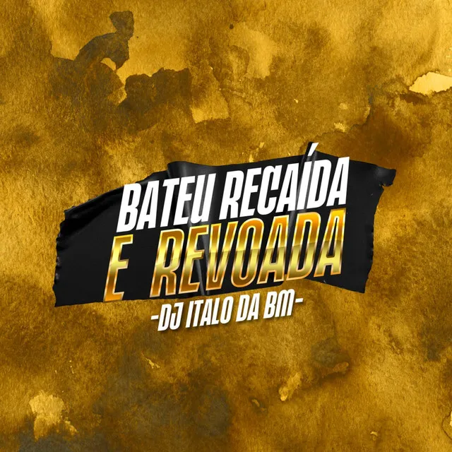 Bateu Recaída É Revoada