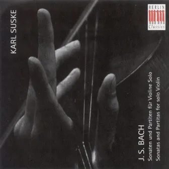 Bach: Violin Sonatas and Partitas, BWV 1001-1006 by Karl Suske