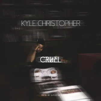 Cruel by Kyle Christopher