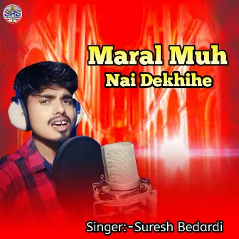 Maral Muh Nai Dekhihe by Suresh Bedardi