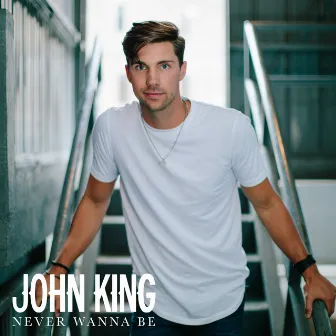 Never Wanna Be by John King