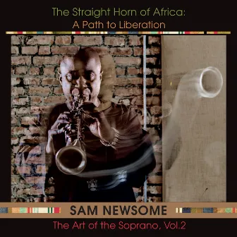 The Straight Horn of Africa: A Path to Liberation (The Art of the Soprano, Vol. 2) by Sam Newsome