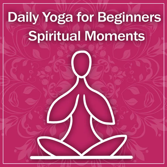 Daily Yoga for Beginners: Spiritual Moments, Zen Meditation Music, Poses for Strength, Calming Water, Relaxation & Flexibility