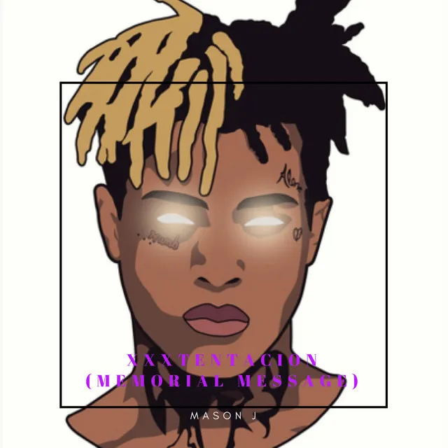 Xxxtentacion(memorial Message)