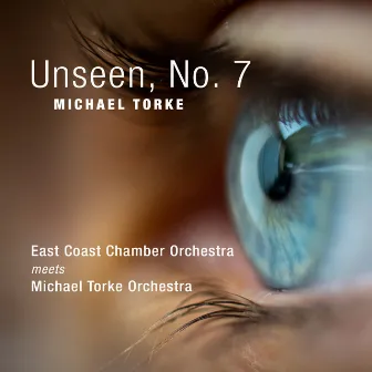 UNSEEN, No. 7 by East Coast Chamber Orchestra