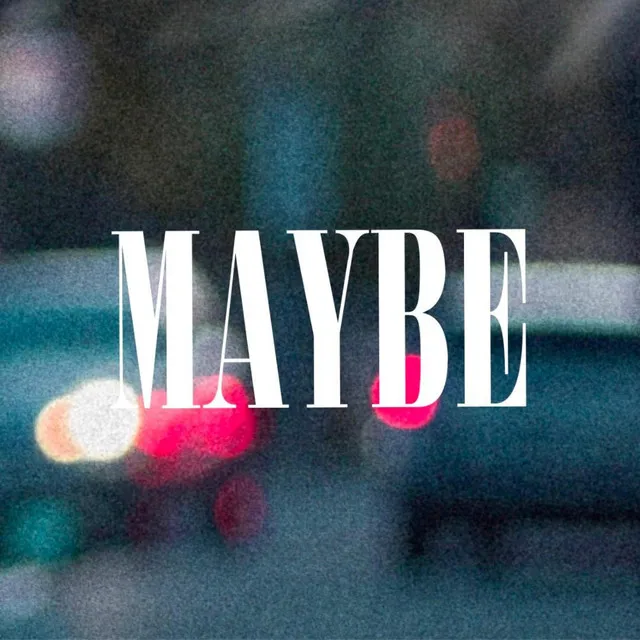 Maybe