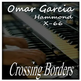 Crossing Borders by Omar Garcia