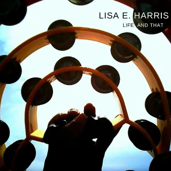 Life And That by Lisa E. Harris