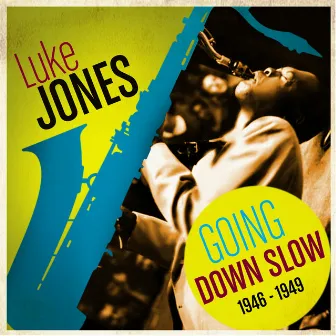 Going Down Slow 1946-1949 by Luke Jones