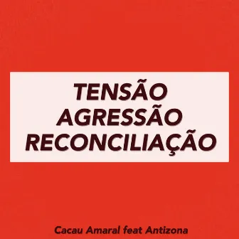 Tensão Agressão Reconciliação by Cacau Amaral