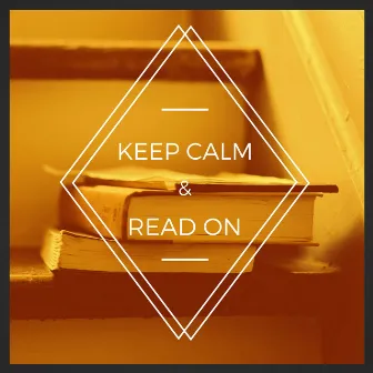 Keep Calm & Read On – Best Peaceful and Relaxing Songs to Read and Rest, Calm Instrumental Music and Alpha Waves to Help You Focus and Improve Concentration by Unknown Artist