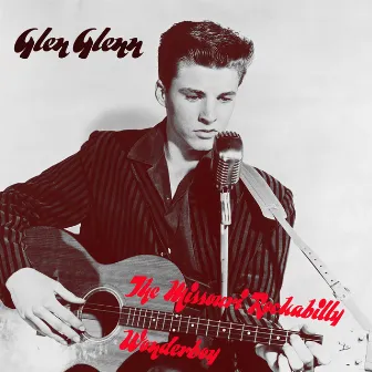 Glen Glenn - The Missouri Rockabilly Wonderboy by Glen Glenn