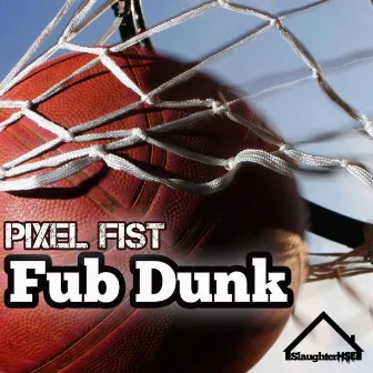 Fub Dunk by Pixel Fist