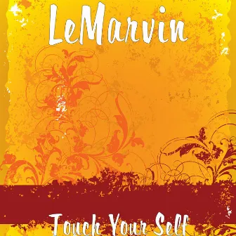 Touch Your Self by LeMarvin