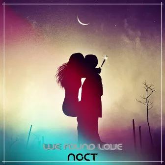 We Found Love by Noct