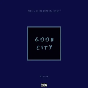 GOON CITY by Magroe