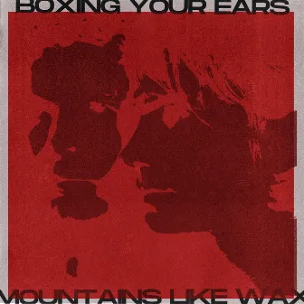 Boxing Your Ears by Mountains Like Wax