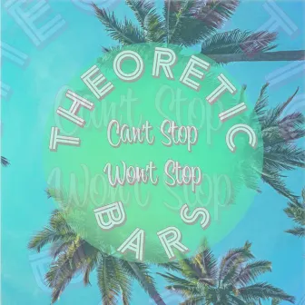 Can't Stop Won't Stop by Theoretic Bars