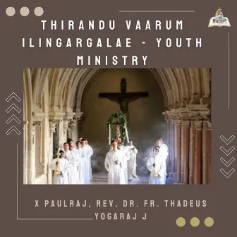 Thirandu Vaarum Ilingargalae - Youth Ministry by X. Paulraj