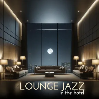 Lounge Jazz in the Hotel: Background Relaxing Music, Waiting Room, Hotel Lobby by Jazz Ambiental para Hotels