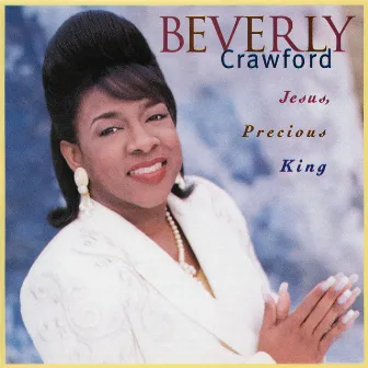 Jesus, Precious King (Live) by Beverly Crawford