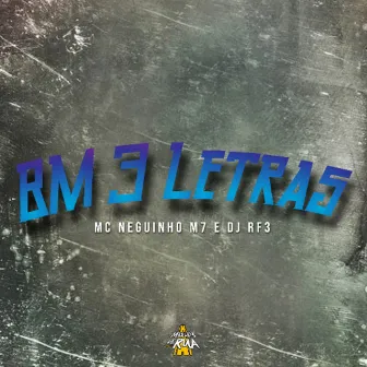 Bm 3 Letras by MC Neguinho M7