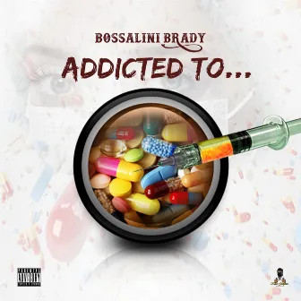 Addicted To by Bossalini Brady