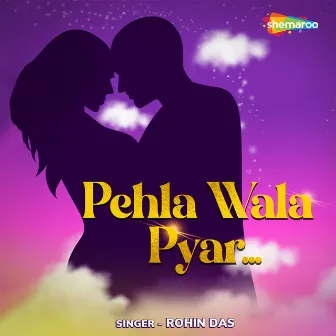 Pehla Wala Pyar by Rohin Das