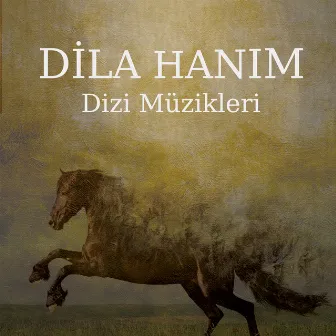 Dila Hanım (Orijinal Dizi Müzikleri) by Mazlum Çimen