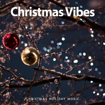 Christmas Vibes by Christmas Holiday Music