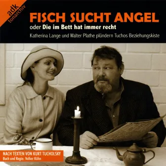 Tucholsky: Fisch sucht Angel (Oder: Die Dame im Bett hat immer recht) by Katherina Lange