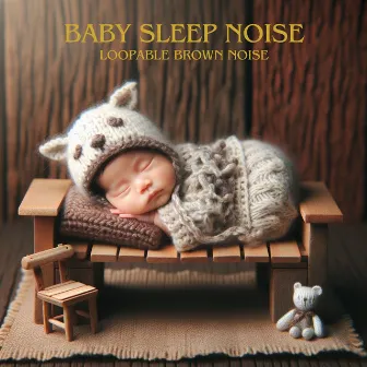 Baby Sleep Noise (Loopable Brown Noise) by Brown Noise Baby!