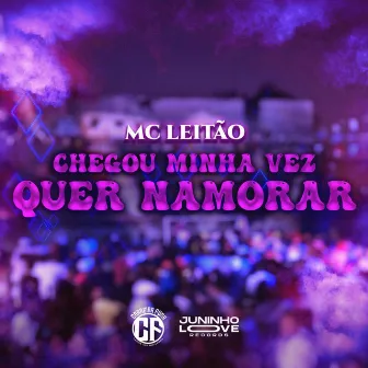 Chegou Minha Vez, Quer Namorar by Mc Leitão