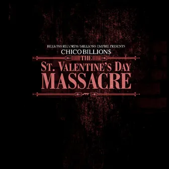 ST. VALENTINES DAY MASSACRE by Chico Billions