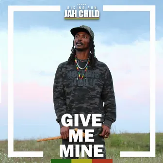 Give Me Mine by Jah Child Rising Sun