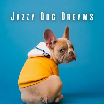 Jazzy Dog Dreams: Laid-Back Coffee Shop Lounge Tunes by Dog Music Radio