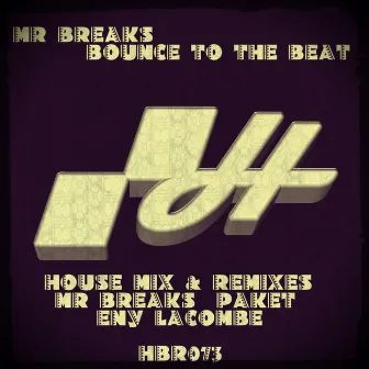 Bounce To The Beat (House Mix & Remixes) by Mr Breaks