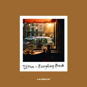 Everything Break by TLH4ns