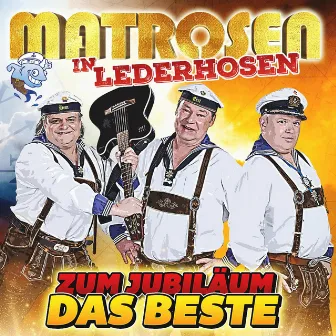 Zum Jubiläum das Beste by Matrosen in Lederhosen