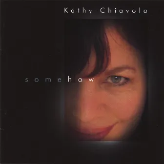 Somehow by Kathy Chiavola