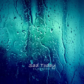 Sad Today by El Dorado