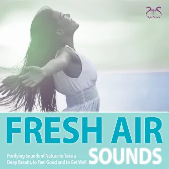 Fresh Air Sounds: Purifying Sounds of Nature to Take a Deep Breath, to Feel Good and to Get Well by Max Relax