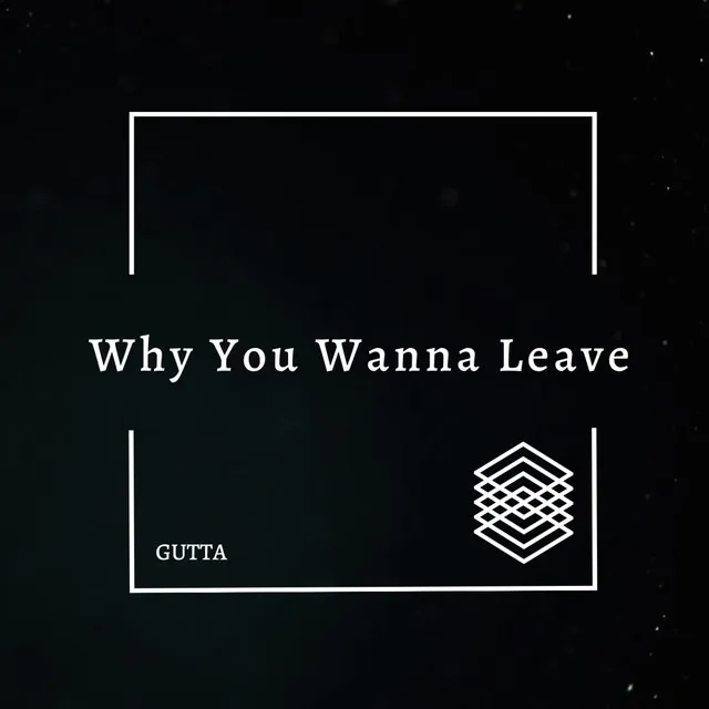 Why You Wanna Leave