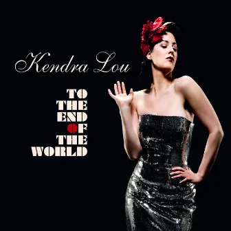 To The End Of The World by Kendra Lou