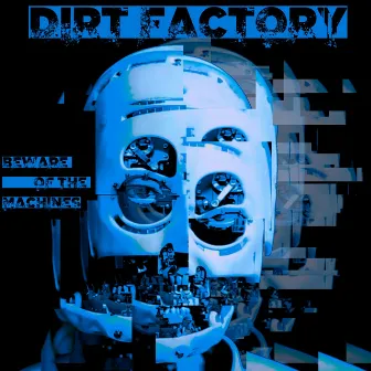 Beware of the Machines by Dirt Factory