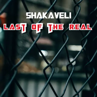 Last of the Real by Shakaveli