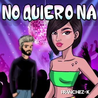 No Quiero Na by Franchez-K