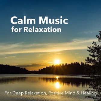 Calm Music for Relaxation - For Deep Relaxation, Positive Mind & Healing by Relaxation Meditation and Spa