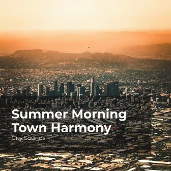 Summer Morning Town Harmony by City Sounds for Sleeping